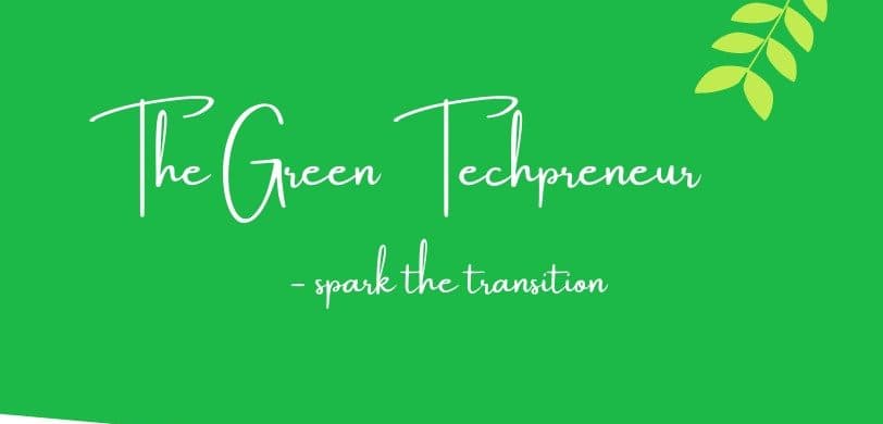The Green Techpreneur is Sparking the Transition